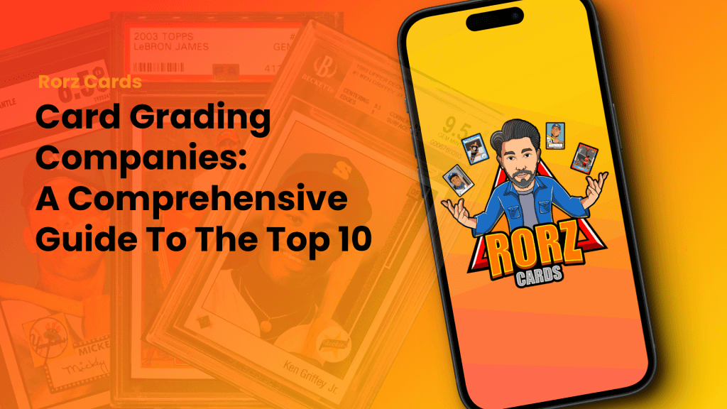 Card Grading Companies A Comprehensive Guide To The Top 10 Rorz Cards